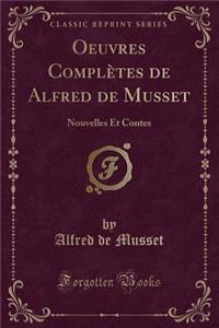 Oeuvres ComplÃ¨tes de Alfred de Musset: Nouvelles Et Contes (Classic Reprint)