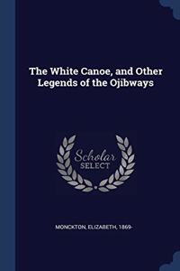 THE WHITE CANOE, AND OTHER LEGENDS OF TH