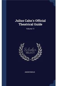 Julius Cahn's Official Theatrical Guide; Volume 11