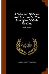 Selection Of Cases And Statutes On The Principles Of Code Pleading