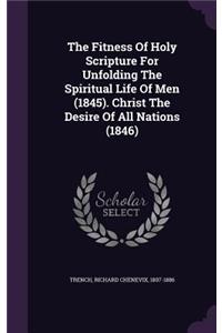 Fitness Of Holy Scripture For Unfolding The Spiritual Life Of Men (1845). Christ The Desire Of All Nations (1846)