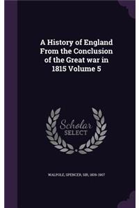 A History of England From the Conclusion of the Great war in 1815 Volume 5