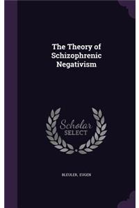 The Theory of Schizophrenic Negativism