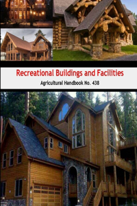 Recreational Buildings and Facilities (Agricultural Handbook No. 438)