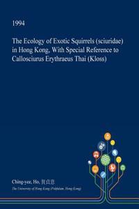 The Ecology of Exotic Squirrels (Sciuridae) in Hong Kong, with Special Reference to Callosciurus Erythraeus Thai (Kloss)