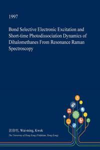 Bond Selective Electronic Excitation and Short-Time Photodissociation Dynamics of Dihalomethanes from Resonance Raman Spectroscopy