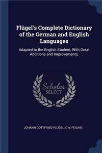 Flügel's Complete Dictionary of the German and English Languages