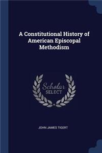 A Constitutional History of American Episcopal Methodism