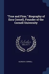 TRUE AND FIRM.  BIOGRAPHY OF EZRA CORNE