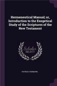 Hermeneutical Manual; Or, Introduction to the Exegetical Study of the Scriptures of the New Testament