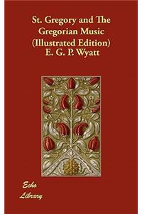 St. Gregory and The Gregorian Music (Illustrated Edition)