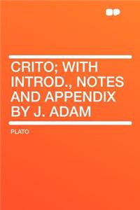 Crito; With Introd., Notes and Appendix by J. Adam