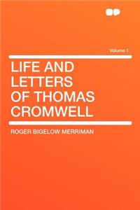 Life and Letters of Thomas Cromwell Volume 1
