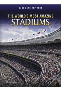 The World's Most Amazing Stadiums