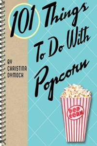 101 Things to Do with Popcorn