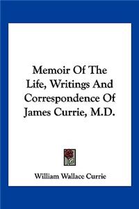 Memoir Of The Life, Writings And Correspondence Of James Currie, M.D.