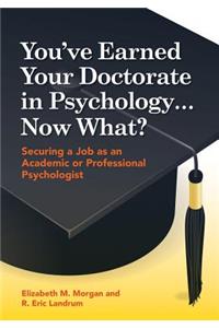 You've Earned Your Doctorate in Psychology... Now What?