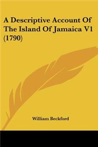 Descriptive Account Of The Island Of Jamaica V1 (1790)