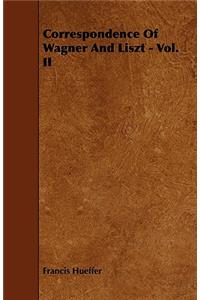 Correspondence Of Wagner And Liszt - Vol. II