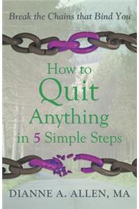 How to Quit Anything in 5 Simple Steps