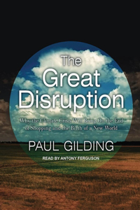 The Great Disruption: Why the Climate Crisis Will Bring on the End of Shopping and the Birth of a New World