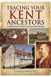 Tracing Your Kent Ancestors: A Guide for Family and Local Historians