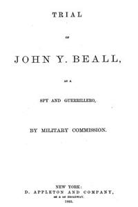 Trial of John Y. Beall as a Spy and Guerrillero