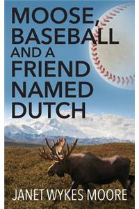 Moose, Baseball And A Friend Named Dutch