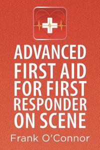 Advanced First Aid for First Responder on Scene