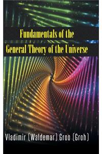 Fundamentals of the General Theory of the Universe
