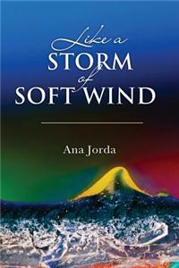 Like a Storm of Soft Wind