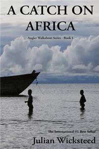 A Catch on Africa: Angler Walkabout Series - Book 1