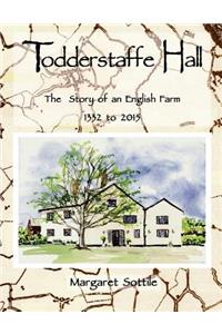 Todderstaffe Hall The Story of an English Farm 1332 to 2015