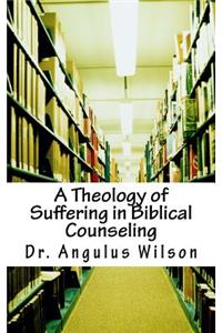 Theology of Suffering in Biblical Counseling