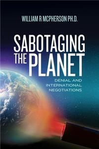 Sabotaging the Planet