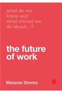 What Do We Know and What Should We Do about the Future of Work?