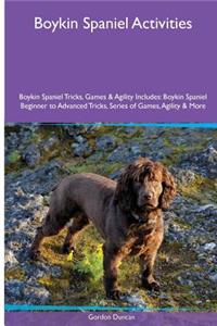Boykin Spaniel Activities Boykin Spaniel Tricks, Games & Agility. Includes: Boykin Spaniel Beginner to Advanced Tricks, Series of Games, Agility and More