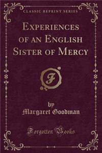 Experiences of an English Sister of Mercy (Classic Reprint)