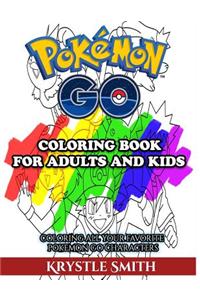 Pokemon Go Coloring Book for Adults and Kids: Coloring All Your Favorite Pokemon Go Characters