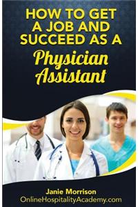 How to Get a Job and Succeed as a Physician Assistant