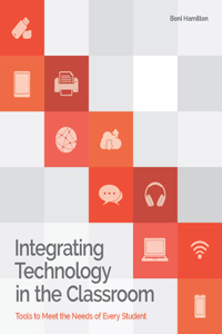 Integrating Technology in the Classroom: Tools to Meet the Need of Every Student