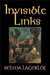 Invisible Links by Selma Lagerlof, Fiction, Action & Adventure, Fairy Tales, Folk Tales, Legends & Mythology
