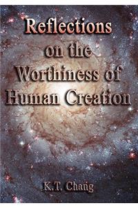 Reflections on the Worthiness of Human Creation
