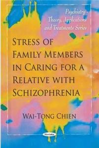 Stress of Family Members in Caring for a Relative with Schizophrenia