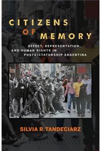 Citizens of Memory: Affect, Representation, and Human Rights in Postdictatorship Argentina