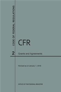 Code of Federal Regulations Title 2, Grants and Agreements, 2018