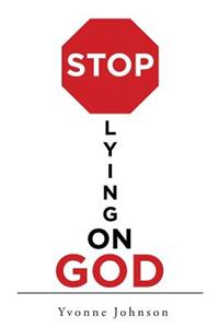 Stop Lying On God