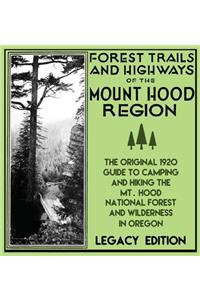 Forest Trails And Highways Of The Mount Hood Region (Legacy Edition)