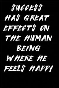 Success has great effects on the human being where he feels happy