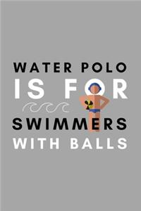 Water Polo Is For Swimmers With Balls